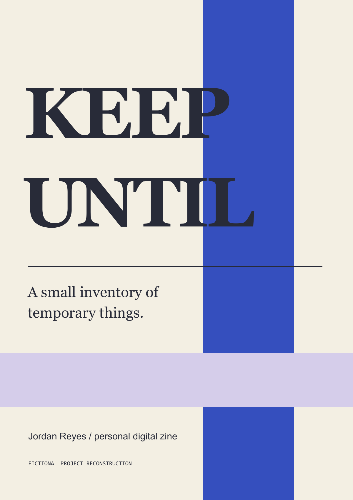 Keep Until zine cover with large serif type crossing a cobalt vertical bar and lavender horizontal strip.